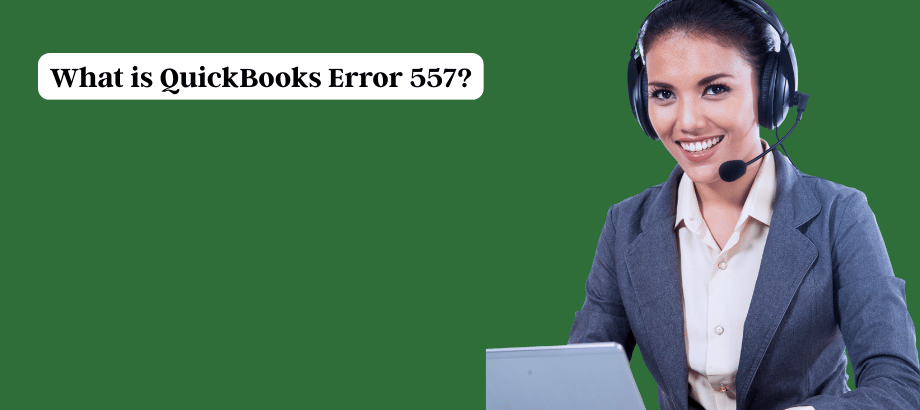 What is QuickBooks Error 557?
