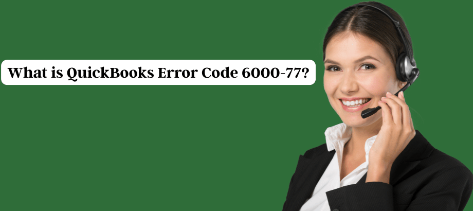 What is QuickBooks Error Code 6000-77?