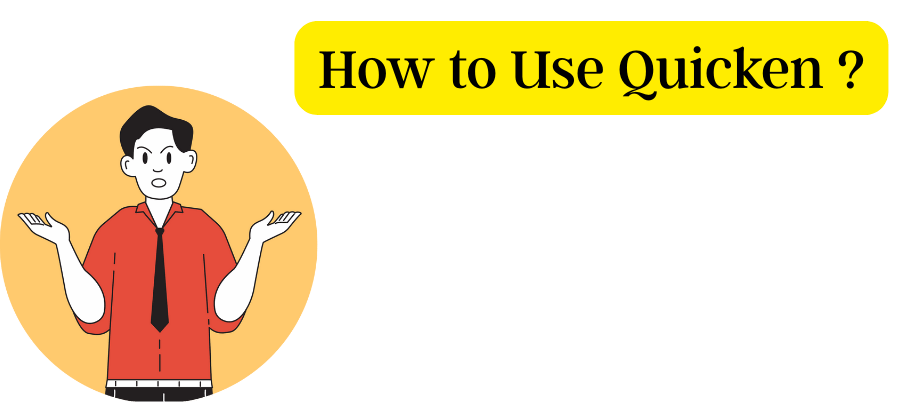 How to Use Quicken ?
