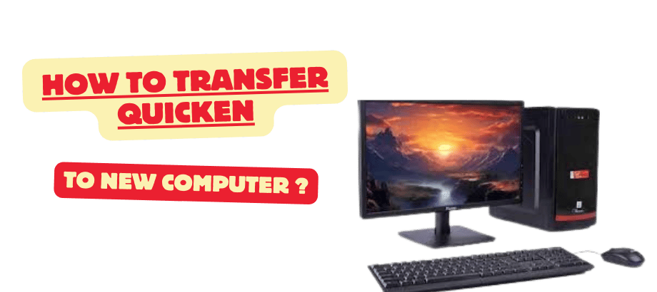 How to Transfer Quicken to New Computer ?