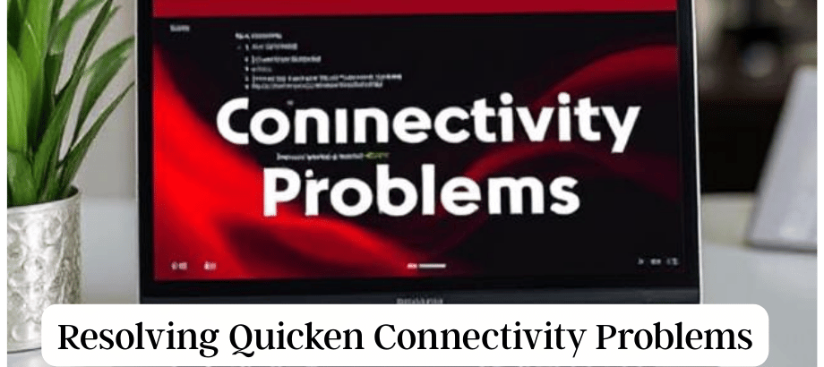 Resolving Quicken Connectivity Problems