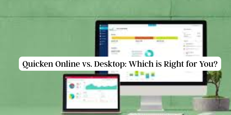 Quicken Online vs. Desktop: Which is Right for You?