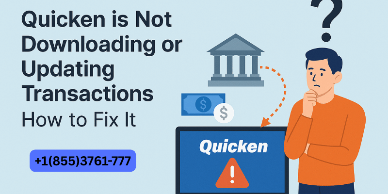 Quicken is Not Downloading or Updating Transactions: How to Fix It