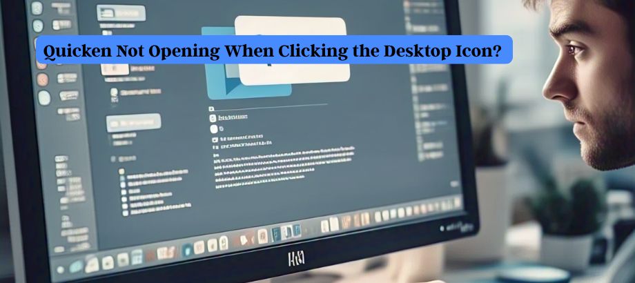 Quicken Not Opening When Clicking the Desktop Icon?