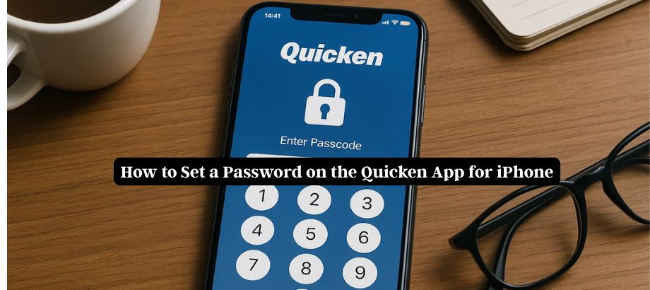 How to Set Password on the Quicken App for iPhone (Step-by-Step Guide)
